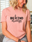 Be Kind Always Tee