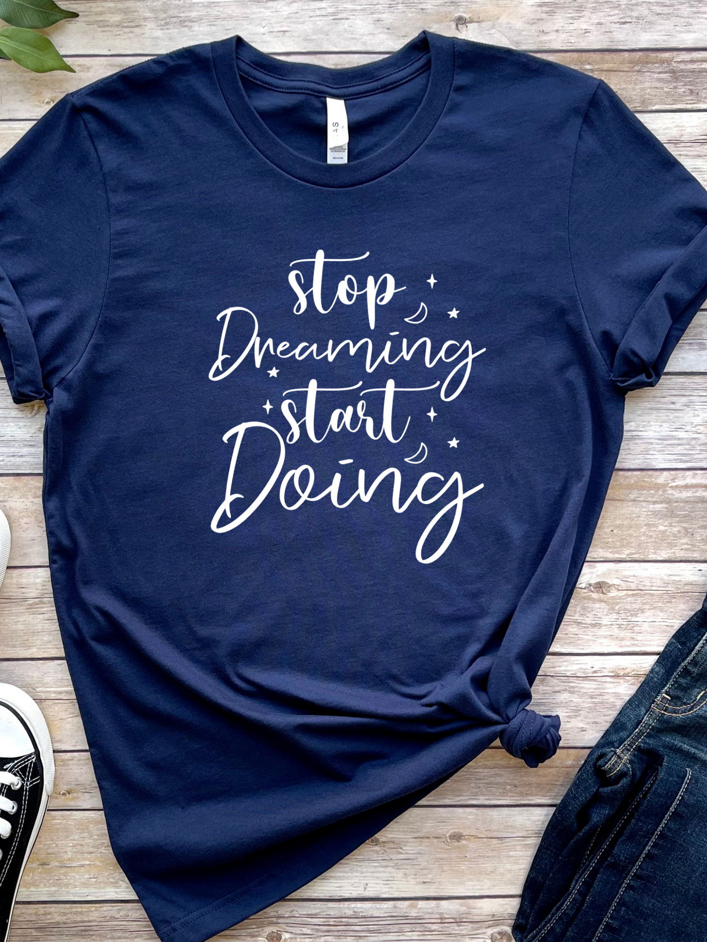 Stop dreaming Start Doing Tee