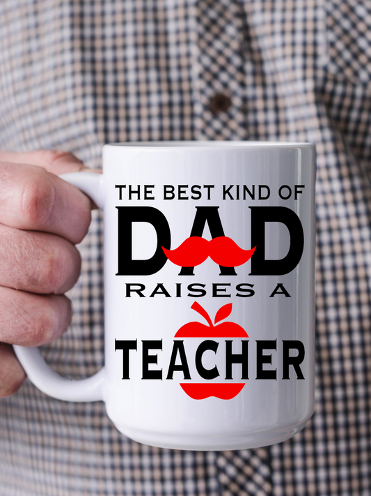 The Best Kind Of Dad Raises A Teacher Mug